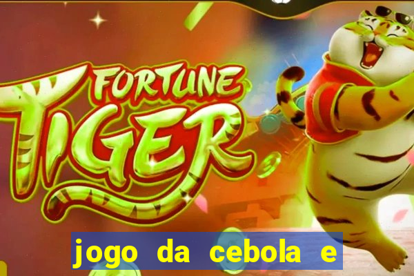 jogo da cebola e da berinjela